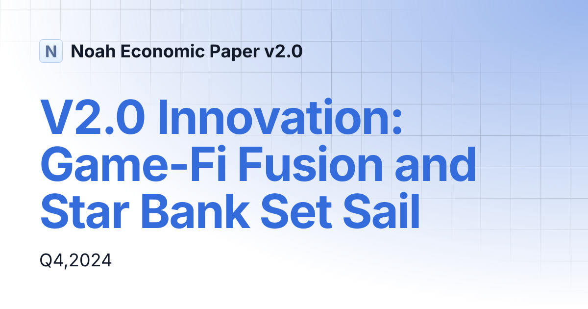 V2.0 Innovation: Game-Fi Fusion and Star Bank Set Sail | Noah Economic ...